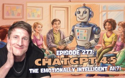 Episode 277: ChatGPT 4.5 – The Emotionally Intelligent AI(?)